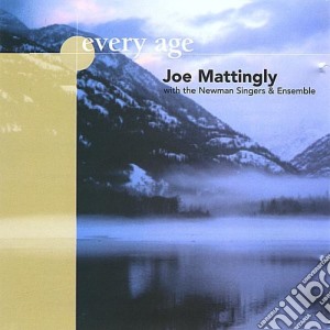 Joe Mattingly With The Newman Singers & Ensemble - Every Age cd musicale di Newman Singers & Ensemble