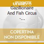Gazillionaire And Fish Circus - Gazillionaire'S Late Nite Lounge cd