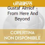 Gustaf Almlof - From Here And Beyond cd
