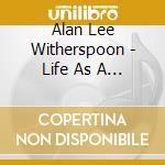 Alan Lee Witherspoon - Life As A Ghost cd musicale di Alan Lee Witherspoon