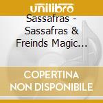Sassafras - Sassafras & Freinds Magic Happens cd musicale di Sassafras
