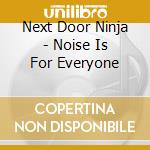 Next Door Ninja - Noise Is For Everyone cd