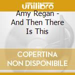 Amy Regan - And Then There Is This cd