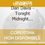 Dan Davis - Tonight Midnight Tomorrow cd