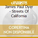 James Paul Dyer - Streets Of California cd musicale di James Paul Dyer