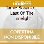 Jamie Bosanko - Last Of The Limelight cd