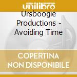 Ursboogie Productions - Avoiding Time cd