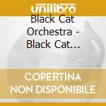Black Cat Orchestra - Black Cat Orchestra cd