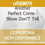 Another Perfect Crime - Show Don'T Tell cd
