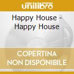 Happy House - Happy House cd