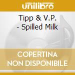 Tipp & V.P. - Spilled Milk cd