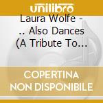 Laura Wolfe - .. Also Dances (A Tribute To The Great Dancers Of Film) cd