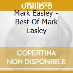 Mark Easley - Best Of Mark Easley cd musicale di Mark Easley
