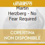 Martin Herzberg - No Fear Required cd musicale di Martin Herzberg