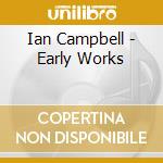 Ian Campbell - Early Works cd musicale di Ian Campbell
