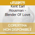 Kent Earl Housman - Blender Of Love cd