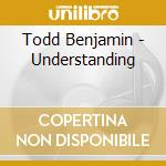 Todd Benjamin - Understanding
