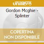 Gordon Mcghie - Splinter cd