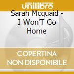 Sarah Mcquaid - I Won'T Go Home cd