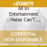 All In Entertainment - Hataz Can'T Stand Me cd