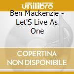 Ben Mackenzie - Let'S Live As One cd