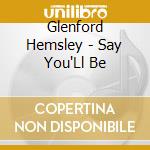 Glenford Hemsley - Say You'Ll Be cd