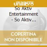 So Aktiv Entertainment - So Aktiv Entertainment Presents: The Games Aktivated cd
