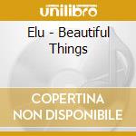 Elu - Beautiful Things cd