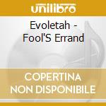 Evoletah - Fool'S Errand cd musicale di Evoletah