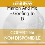 Marlon And Me - Goofing In D cd musicale di Marlon And Me