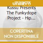 Kussu Presents The Funkydope Project - Hip Hop At It'S Highest State Of Mind cd