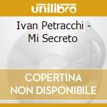 Ivan Petracchi - Mi Secreto cd