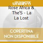 Rose Africa & The'S - La La Lost cd