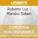 Roberto Luz - Mambo Balam cd musicale di Roberto Luz