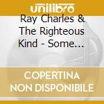Ray Charles & The Righteous Kind - Some Are Of Love cd musicale di Charles & The Righteous Kind Ray