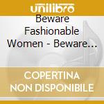 Beware Fashionable Women - Beware Fashionable Women cd
