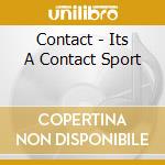 Contact - Its A Contact Sport cd musicale di Contact