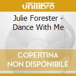 Julie Forester - Dance With Me cd musicale di Julie Forester