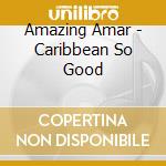 Amazing Amar - Caribbean So Good cd