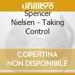 Spencer Nielsen - Taking Control cd musicale di Spencer Nielsen