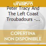 Peter Tracy And The Left Coast Troubadours - Free Thinker cd musicale di Peter Tracy And The Left Coast Troubadours