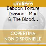 Baboon Torture Division - Mud & The Blood & The Beer cd