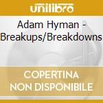 Adam Hyman - Breakups/Breakdowns cd
