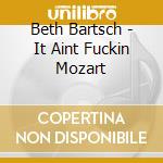 Beth Bartsch - It Aint Fuckin Mozart cd