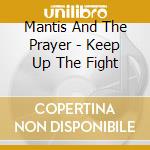 Mantis And The Prayer - Keep Up The Fight cd