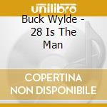 Buck Wylde - 28 Is The Man cd