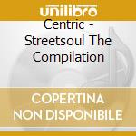 Centric - Streetsoul The Compilation cd