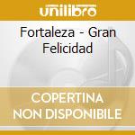 Fortaleza - Gran Felicidad cd