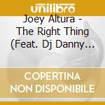 Joey Altura - The Right Thing (Feat. Dj Danny G) cd musicale di Joey Altura