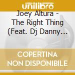 Joey Altura - The Right Thing (Feat. Dj Danny G) cd